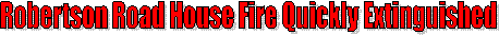 Robinson Road House Fire Quickly Extinguished 