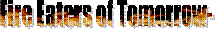 Fire Eaters of Tomorrow- 